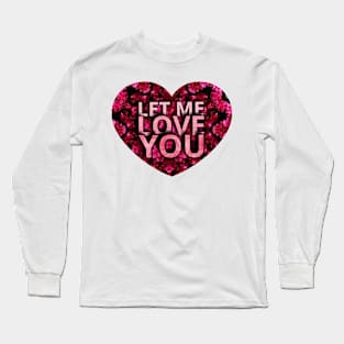 LET ME LOVE YOU Long Sleeve T-Shirt